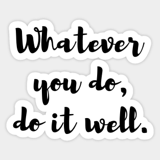 Whatever you do, do it well. Quote Sticker